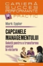 Capcanele managementului. Solutii pentru a transforma esecul in victorie