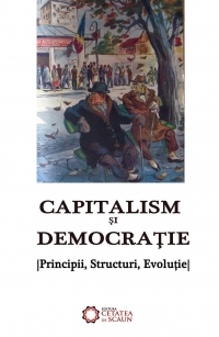 Capitalism si democratie. Principii, structuri, evolutie