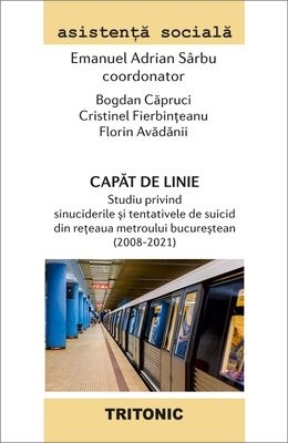 Capăt de linie : studiu privind sinuciderile şi tentativele de suicid din reţeaua metroului bucureştean (2008-2021)