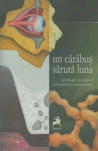 Un carabus saruta luna. Antologie de poezie estoniana contemporana