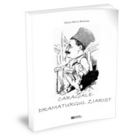 Caragiale - dramaturgul ziarist