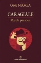 Caragiale. Marele paradox