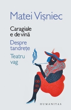 Caragiale e de vina. Despre tandrete. Teatru vag