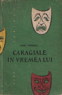 Caragiale in vremea lui - Piesa in trei acte, nouasprezece tablouri