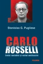 Carlo Rosselli. Eretic socialist si exilat antifascist