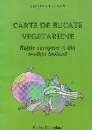 Carte de bucate vegetariene - Retete europene si din traditia indiana