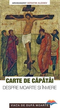 Carte de capatai despre moarte si inviere. Viata de dupa moarte