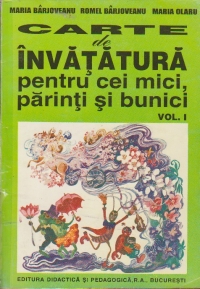 Carte de invatatura pentru cei mici, parinti si bunici, Volumul I