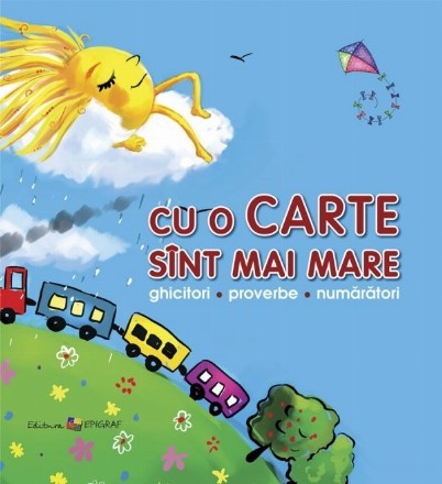 Cu o carte sunt mai mare. Ghicitori, proverbe, numaratori