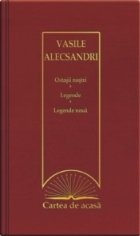 Cartea de acasa nr. 38. Vasile Alecsandri - Ostasii nostri. Legende. Legende noua