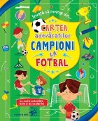 Cartea adevaratilor campioni la fotbal. Cu multe activitati, teste si autocolante