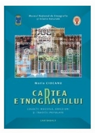 Cartea etnografului. Colectii muzeale, obiceiuri si traditii populare