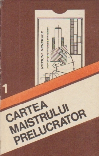 Cartea maistrului prelucrator, 1 - Notiuni generale