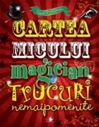 Cartea micului magician. Trucuri nemaipomenite