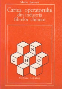 Cartea operatorului din industria fibrelor chimice, Editia a III-a imbunatatita si completata