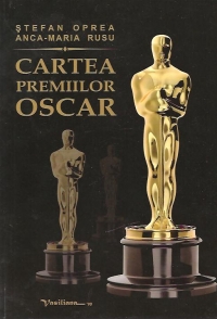 Cartea premiilor Oscar - Date, comentarii, profiluri si 1822 de ilustratii, Editia a III-a revazuta si actualizata