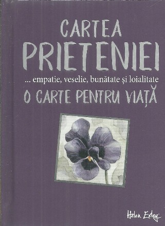 Cartea prieteniei. Empatie, veselie, bunatate, loialitate. O carte pentru viata