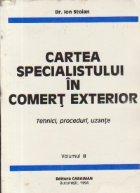 Cartea specialistului in comert exterior - Tehnici, proceduri, uzante, Volumul al II-lea