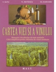 Cartea viei si a vinului. Manualul viticultorilor de toate marimile. Ghid simplificat pentru obtinerea de vinuri sanatoase