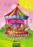 In caruselul vacantei. Caiet interdisciplinar pentru vacanta - Clasa I (lecturi, glume, exercitii, curiozitati