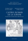 CASTRUL ROMAN DE LA SLAVENI - THE ROMAN AUXILIARY FORT FROM SLAVENI