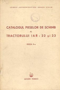 Catalogul pieselor de schimb al Tractorului IAR-22 si 23, Editia a II-a - Instructiune tehnica I.A.R. Nr. 94