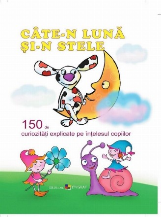 Cate-n luna si-n stele. 150 de curiozitati explicate pe intelesul copiilor