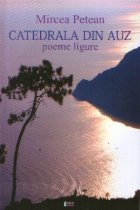 Catedrala din auz poeme ligure