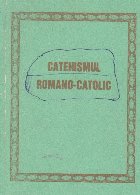 Catehismul romano-catolic Editia a X-a 1984