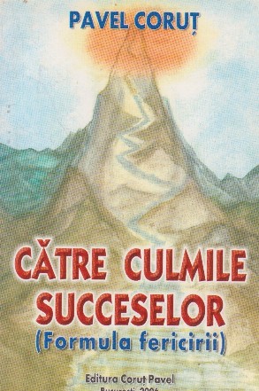 Catre culmile succeselor (Formula Fericirii)