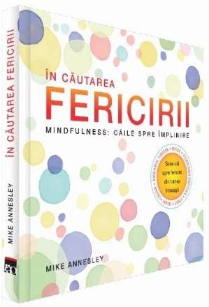 In cautarea fericirii. Mindfulness: Caile spre implinire