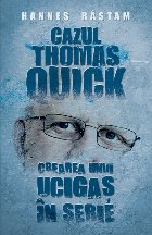 Cazul Thomas Quick. Crearea unui ucigas in serie