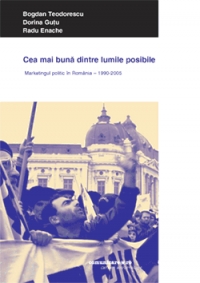 Cea mai buna dintre lumile posibile - Marketingul politic in Romania (1990 - 2005)