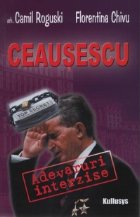 Ceausescu Adevaruri interzise Dincolo umbra