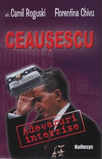 Ceausescu : Adevaruri interzise. Dincolo de umbra