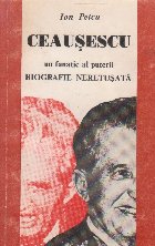 Ceausescu fanatic puterii (biografie neretusata)