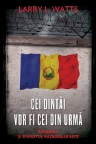 Cei dintai vor fi cei din urma. Romania si sfarsitul Razboiului Rece