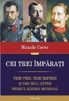 Cei trei împărați. Trei veri, trei imperii și drumul către Primul Război Mondial