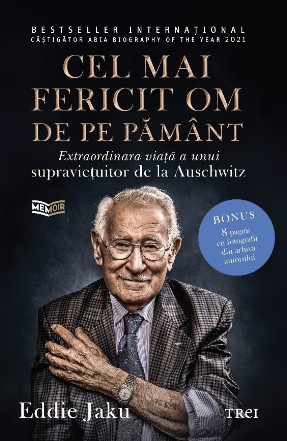 Cel mai fericit om de pe pământ : extraordinara viaţă a unui supravieţuitor de la Auschwitz