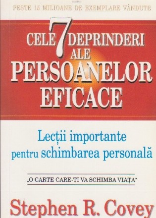 Cele 7 deprinderi ale persoanelor eficace. Lectii importante pentru schimbarea personala