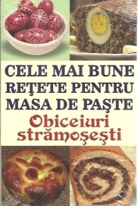 Cele mai bune retete pentru masa de Paste. Obiceiuri stramosesti