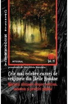 Cele mai celebre cazuri de vrajitorie din Tarile Romane. Marturii uluitoare despre ocultism, satanism si practici pagane