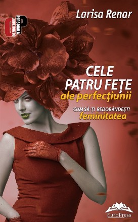 Cele patru fete ale perfectiunii. Cum sa-ti redobandesti feminitatea