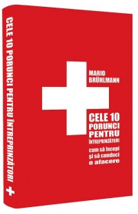 Cele 10 porunci pentru intreprinzatori - Cum sa incepi si sa conduci o afacere proprie