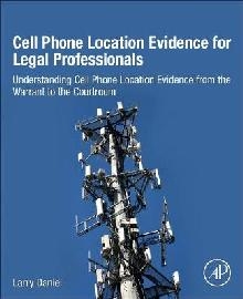 Cell Phone Location Evidence for Legal Professionals