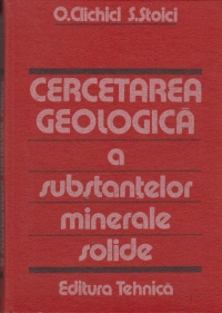 Cercetarea geologica a substantelor minerale solide ( Indrumator practic )