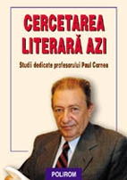 Cercetarea literara azi. Studii in onoarea profesorului Paul Cornea