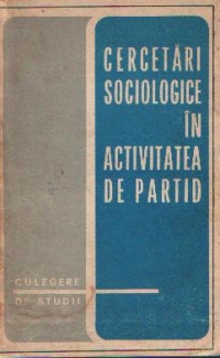 Cercetari sociologice in activitatea de partid Culegere de studii