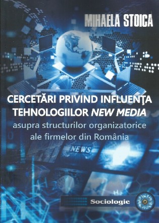 Cercetări privind influenţa tehnologiilor new media asupra structurilor organizatorice ale firmelor din România