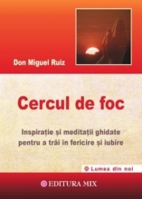 Cercul de foc - Inspiratii si meditatii ghidate pentru a trai in fericire si iubire